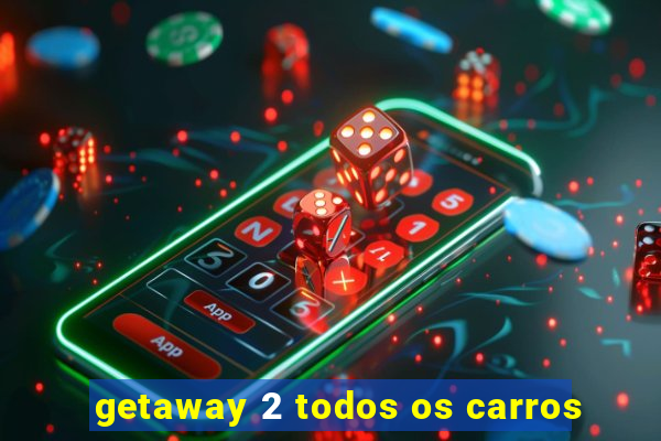 getaway 2 todos os carros